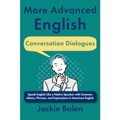 Abbildung von More Advanced English Conversation Dialogues: Speak Like a Native Speaker with Common Idioms, Phrases, and Expressions in American (English Vocabulary Builder (Intermediate Advanced))