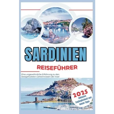 Abbildung von Sardinien Reiseführer 2025: Eine ungewöhnliche Erfahrung zu den bestgehüteten Geheimnissen der Insel