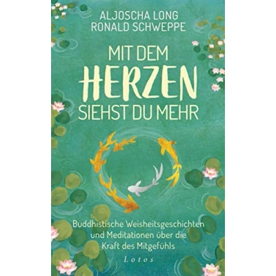 Abbildung von Mit dem Herzen siehst du mehr: Buddhistische Weisheitsgeschichten und Meditationen über die Kraft des Mitgefühls