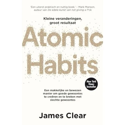 Abbildung von ATOMIC HABITS (NL) kleine veranderingen, groot resultaat een makkelijke en bewezen manier om goede gewoontes te creëren breken met slechte gewoontes, Dutch