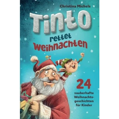 Abbildung von Tinto rettet Weihnachten: 24 zauberhafte Weihnachtsgeschichten für Kinder. Ein Adventskalender Buch zum gemeinsamen Lesen und Vorlesen.