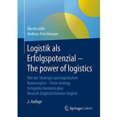 Abbildung von Logistik als Erfolgspotenzial The power of logistics: Von der Strategie zum logistischen Businessplan From strategy to logistics business plan Deutsch Englisch/German English