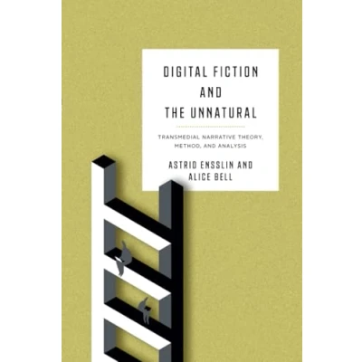 Abbildung von Digital Fiction and the Unnatural: Transmedial Narrative Theory, Method, Analysis (Theory Interpretation Narrativ)