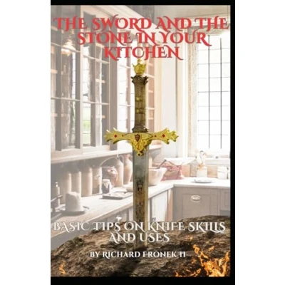 Abbildung von The Sword and Stone In Your Kitchen: Basic Tips on Knife Skills Uses