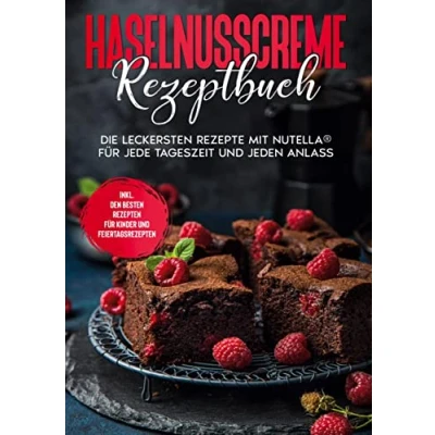 Abbildung von Haselnusscreme Rezeptbuch: Die leckersten Rezepte mit Nutella® für jede Tageszeit und jeden Anlass inkl. den besten Rezepten Kinder Feiertagsrezepten