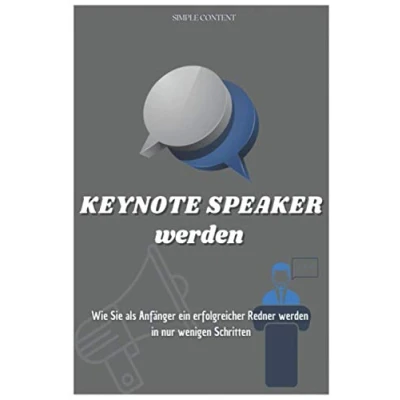 Abbildung von Keynote Speaker werden: Wie sie als Anfänger ein erfolgreicher Redner werden in nur wenigen Schritten.