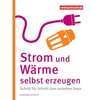 Abbildung von Strom und Wärme selbst erzeugen: Schritt für zum autarken Haus