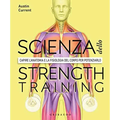 Abbildung von La Scienza Dello Strenght Training. Capire L&#039;anatomia E Fisiologia Del Corpo Per Potenziarlo