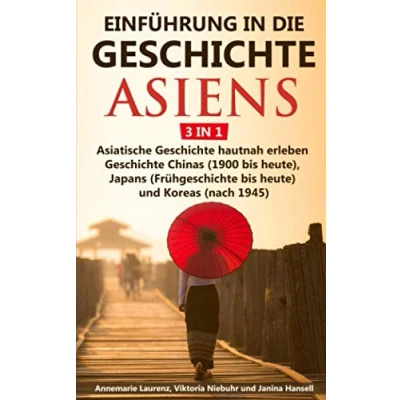 Abbildung von Einführung in die Geschichte Asiens 3 1: Asiatische hautnah erleben Chinas (1900 bis heute), Japans (Frühgeschichte heute) und Koreas (nach 1945)
