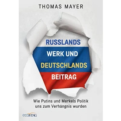 Abbildung von Russlands Werk und Deutschlands Beitrag: Wie Putins Merkels Politik uns zum Verhängnis wurden