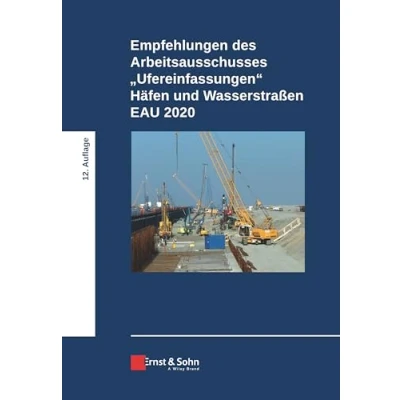 Abbildung von Empfehlungen des Arbeitsausschusses &quot;Ufereinfassungen&quot; Häfen und Wasserstraßen E AU 2020