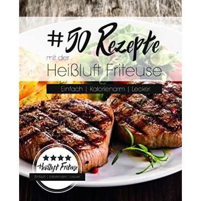 Abbildung von 50 Rezepte mit der Heißluft Friteuse: Einfach. Kalorienarm. Lecker.