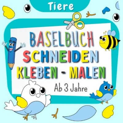 Abbildung von Bastelbuch Schneiden Kleben Malen Ab 3 Jahre: Ausschneidebuch Für Mädchen und Jungen Vorschule Malbuch Basteln Kleinkinder Ausschneiden, Anmalen Tiere Buch Kinder