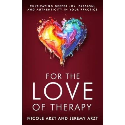 Abbildung von For the Love of Therapy: Cultivating Deeper Joy, Passion, and Authenticity in Your Practice