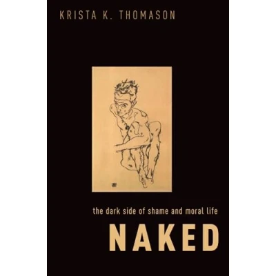 Abbildung von Naked: The Dark Side of Shame and Moral Life