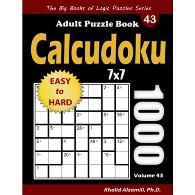 Abbildung von Calcudoku Adult Puzzle Book: 1000 Easy to Hard (7x7) Mathdoku Puzzles (The Big Books of Logic Series)