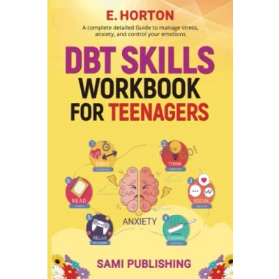 Abbildung von DBT SKILLS WORKBOOK FOR TEENAGERS: A Complete Detailed Guide to Manage Stress, Anxiety, and Control Your Emotions