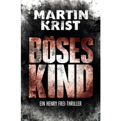Abbildung von Böses Kind: Der erste Fall für Kommissar Henry Frei (Die Thriller)