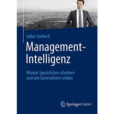 Abbildung von Management Intelligenz: Warum Spezialisten scheitern und wie Generalisten wirken