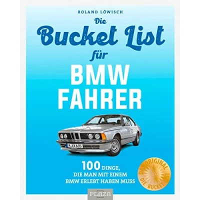 Abbildung von Bucket List für BMW Fahrer: 100 Dinge, die man mit einem erlebt haben muss