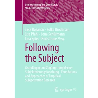 Abbildung von Following the Subject: Grundlagen und Zugänge empirischer Subjektivierungsforschung Foundations and Approaches of Empirical Subjectivation Research ... Gesellschaft/Studies in Subjectivation)