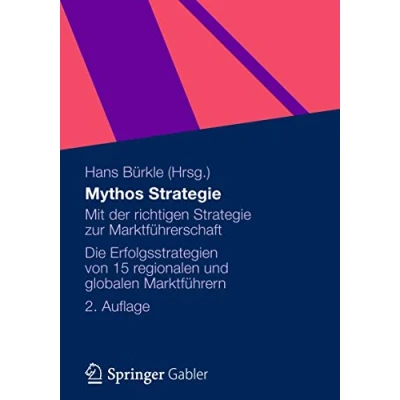 Abbildung von Mythos Strategie: Mit der richtigen Strategie zur Marktführerschaft Die Erfolgsstrategien von 15 regionalen und globalen Marktführern