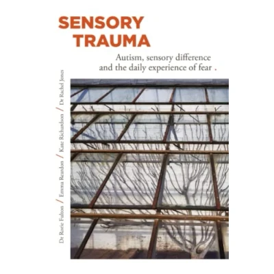 Abbildung von SENSORY TRAUMA: AUTISM, DIFFERENCE AND THE DAILY EXPERIENCE OF FEAR