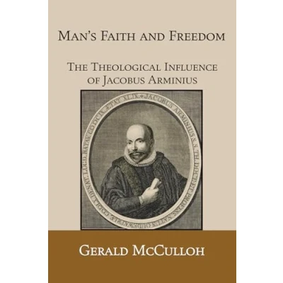 Abbildung von Man&#039;s Faith and Freedom: The Theological Influence of Jacobus Arminius