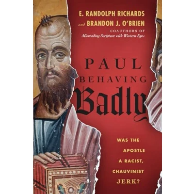 Abbildung von Paul Behaving Badly: Was the Apostle a Racist, Chauvinist Jerk?