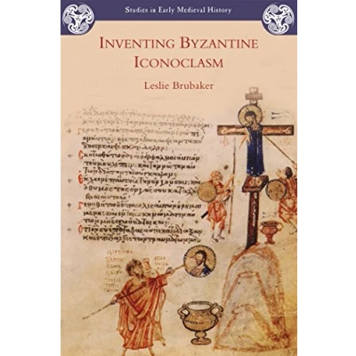 Abbildung von Inventing Byzantine Iconoclasm (Studies in Early Medieval History)
