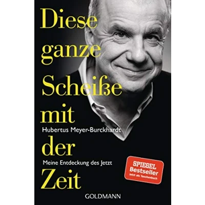 Abbildung von Diese ganze Scheiße mit der Zeit: Meine Entdeckung des Jetzt