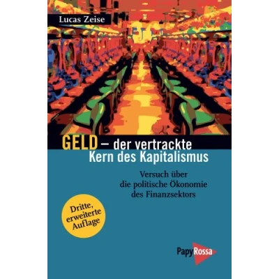 Abbildung von Geld der vertrackte Kern des Kapitalismus: Versuch über die politische Ökonomie Finanzsektors (Neue Kleine Bibliothek)