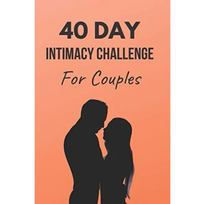 Abbildung von 40 Day Intimacy Challenge For Couples: Ignite In Your Marriage Through Conversation, Romance, And Sexuality This Couples Workbook (Marriage Challenges, Band 1)