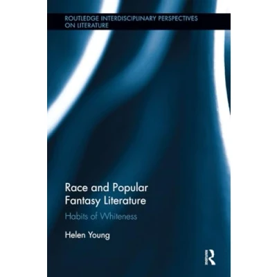 Abbildung von Race and Popular Fantasy Literature: Habits of Whiteness (Routledge Interdisciplinary Perspectives on Literature)