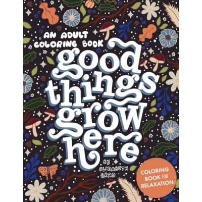 Abbildung von Good Things Grow Here: An Adult Coloring Book with Inspirational Quotes and Removable Wall Art Prints