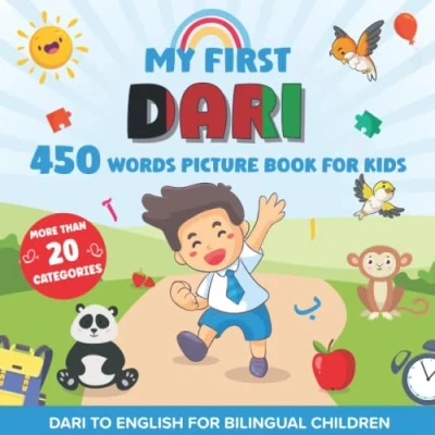 Abbildung von My First Dari 450 Words Picture Book for Kids: Establishing the Basis to Learn Language with over 20 categories About Different Topics Help Strengthen Your Child&#039;s Bilingual Ability