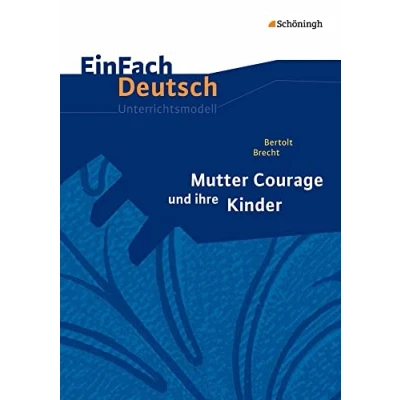Abbildung von EinFach Deutsch Unterrichtsmodelle: Bertolt Brecht: Mutter Courage und ihre Kinder Gymnasiale Oberstufe: Neubearbeitung: Oberstufe