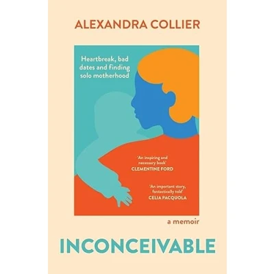 Abbildung von Inconceivable: Heartbreak, bad dates and finding solo motherhood