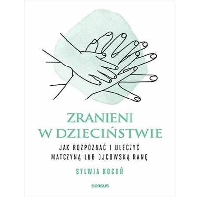 Abbildung von Zranieni w dzieciństwie: Jak rozpoznać i uleczyć matczyną lub ojcowską ranę