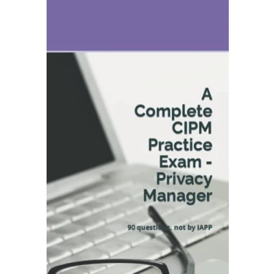 Abbildung von A Complete CIPM Practice Exam Privacy Manager: 90 questions, not by IAPP