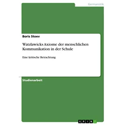 Abbildung von Watzlawicks Axiome der menschlichen Kommunikation in Schule: Eine kritische Betrachtung