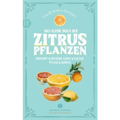 Abbildung von Das kleine Buch der Zitruspflanzen: Herkunft &amp; Botanik, Kunst Kultur, Pflege Genuss (Elisabeth Sandmann im insel taschenbuch)