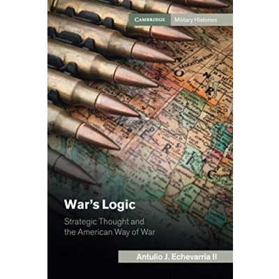 Abbildung von War&#039;s Logic: Strategic Thought and the American Way of War (Cambridge Military Histories)