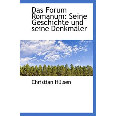 Abbildung von Das Forum Romanum: seine Geschichte und Denkmäler