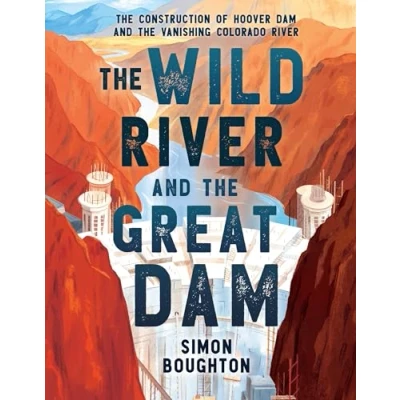 Abbildung von the Wild River and Great Dam: Construction of Hoover Dam Vanishing Colorado