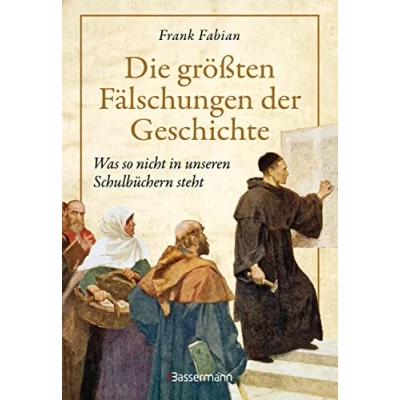 Abbildung von Die größten Fälschungen der Geschichte: Was nicht in unseren Schulbüchern steht