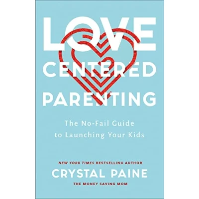 Abbildung von Love Centered Parenting: The No fail Guide to Launching Your Kids