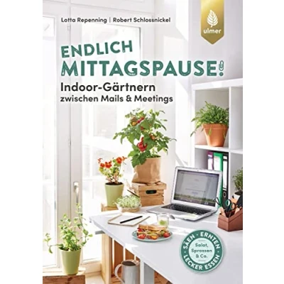 Abbildung von Endlich Mittagspause! Indoor Gärtnern zwischen Mails und Meetings mit Pflücksalat, Sprossen &amp; Co.: Säen, ernten, lecker essen