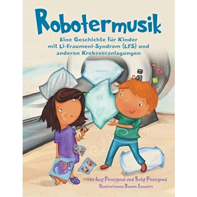 Abbildung von Robotermusik: Eine Geschichte für Kinder mit Li Fraumeni Syndrom (LFS) und anderen Krebsveranlagungen