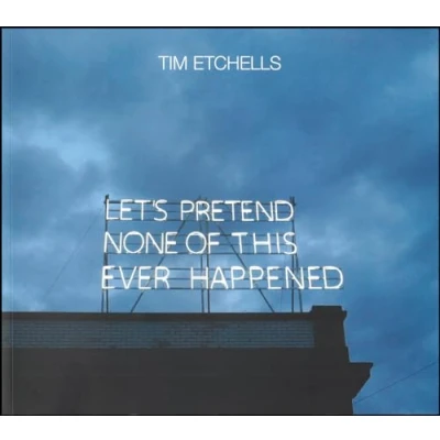 Abbildung von Tim Etchells: Let’s Pretend None of this Ever Happened: Neon and Other Works